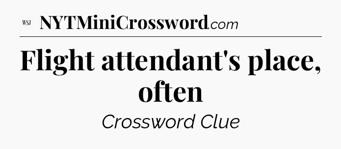 Flight attendant's place, often - WSJ Crossword