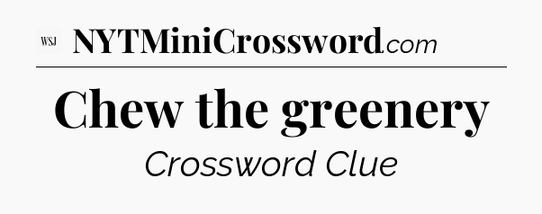 Chew the greenery - WSJ Crossword