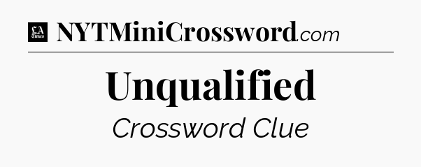 Unqualified - LA Times Crossword