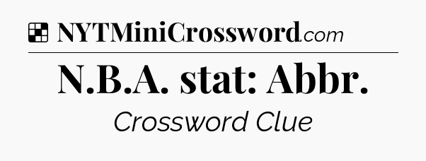 Solution: N.B.A. stat: Abbr - NYT Crossword