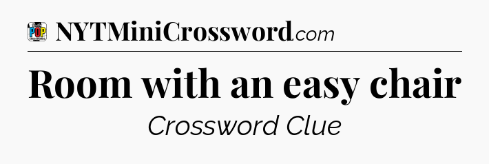 Room with an easy chair Crossword Clue