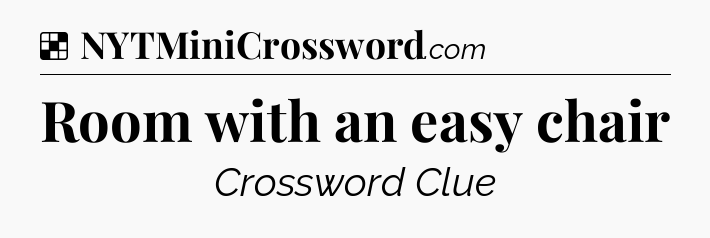 Solution: Room with an easy chair - NYT Crossword