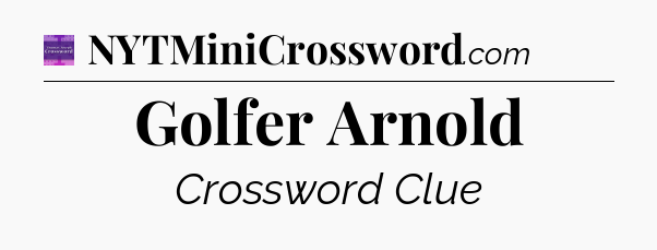 Golfer Arnold - Thomas Joseph Crossword