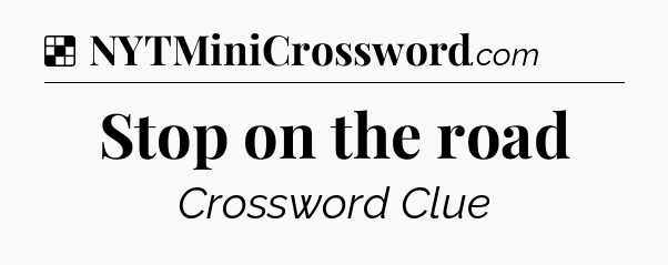 Solution: Stop on the road - NYT Crossword