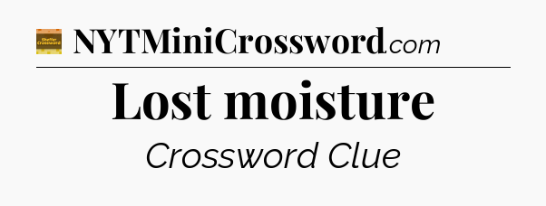Lost moisture - Eugene Sheffer Crossword