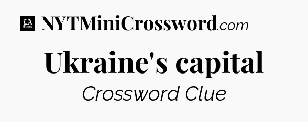 Ukraine's capital - LA Times Crossword