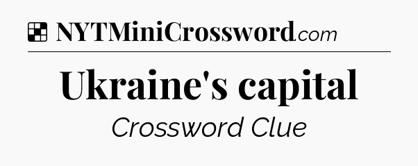 Solution: Ukraine's capital - NYT Crossword