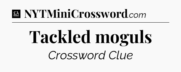 Tackled moguls - LA Times Crossword