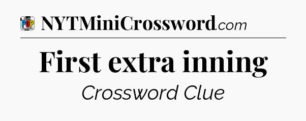 First extra inning Crossword Clue