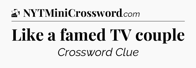 Like a famed TV couple - Daily Themed Classic Crossword