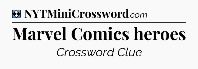 Solution: Marvel Comics heroes - NYT Mini Crossword