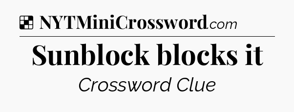 Solution: Sunblock blocks it - NYT Crossword