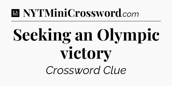 Seeking an Olympic victory - LA Times Crossword