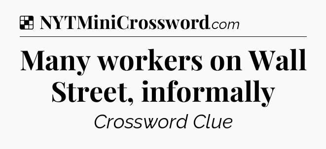 Solution: Many workers on Wall Street, informally - NYT Crossword