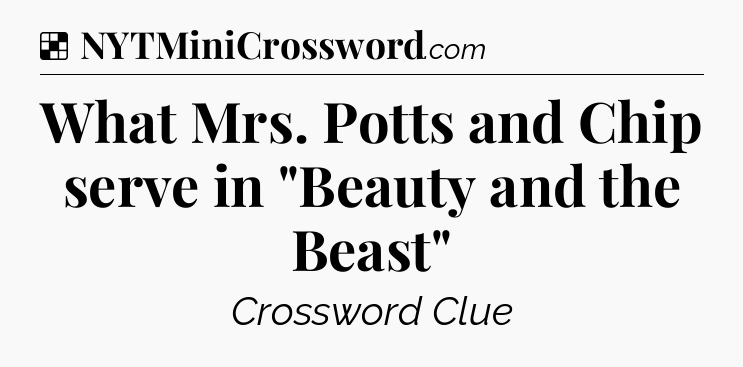 Solution: What Mrs. Potts and Chip serve in 