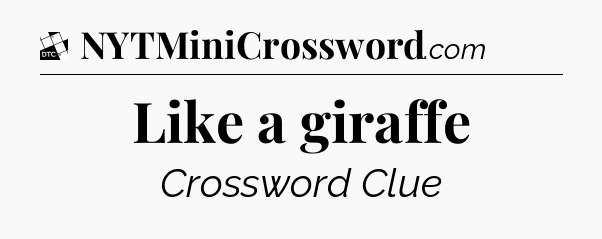 Like a giraffe - Daily Themed Classic Crossword