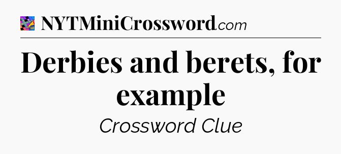 Derbies and berets, for example Crossword Clue