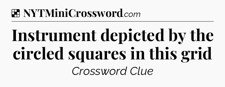 Solution: Instrument depicted by the circled squares in this grid - NYT Crossword