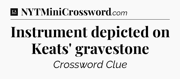 Instrument depicted on Keats' gravestone - LA Times Crossword