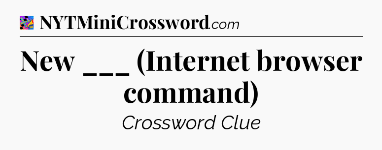 New ___ (Internet browser command) Crossword Clue