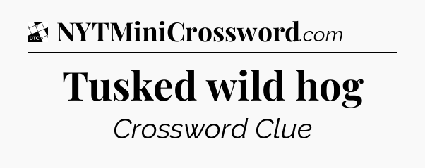 Tusked wild hog - Daily Themed Classic Crossword