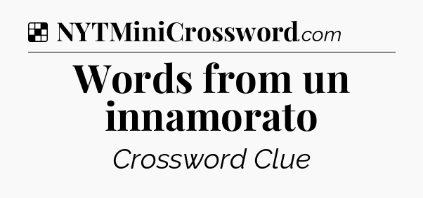 Solution: Words from un innamorato - NYT Crossword
