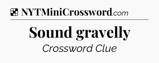 Solution: Sound gravelly - NYT Crossword