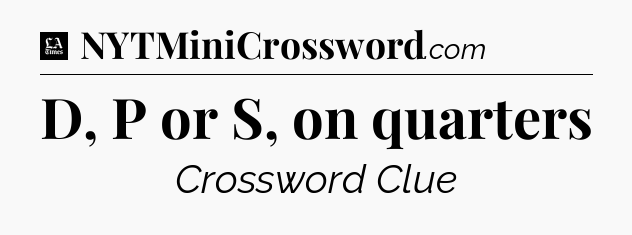 D, P or S, on quarters - LA Times Crossword
