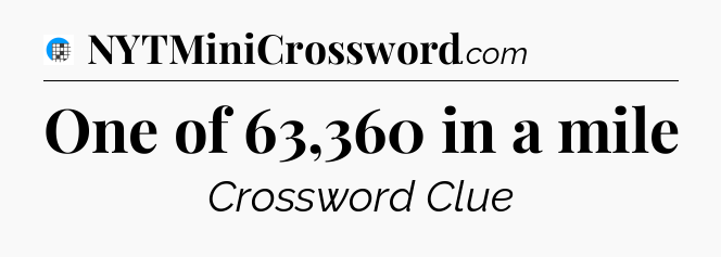 One of 63,360 in a mile Crossword Clue