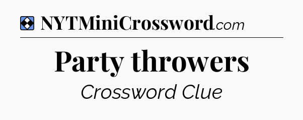 Solution: Party throwers - NYT Mini Crossword