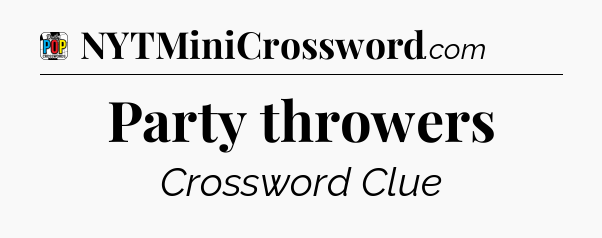 Party throwers Crossword Clue