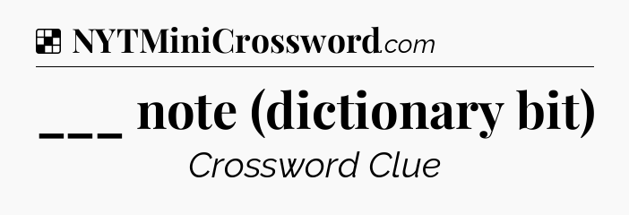 Solution: ___ note (dictionary bit) - NYT Crossword