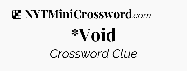 Solution: *Void - NYT Crossword