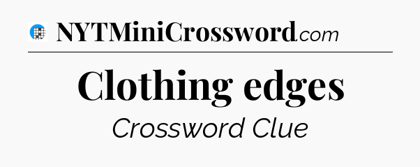 Clothing edges Crossword Clue