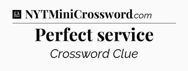 Perfect service - LA Times Crossword