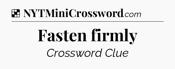 Solution: Fasten firmly - NYT Crossword