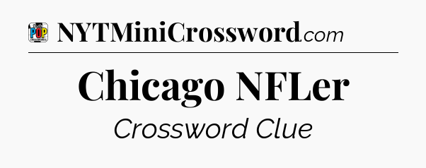 Chicago NFLer Crossword Clue