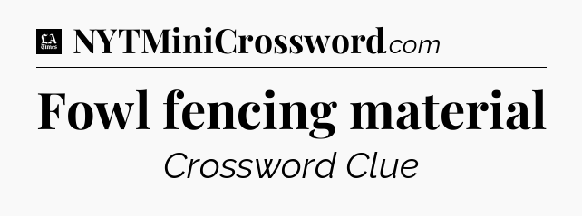 Fowl fencing material - LA Times Crossword