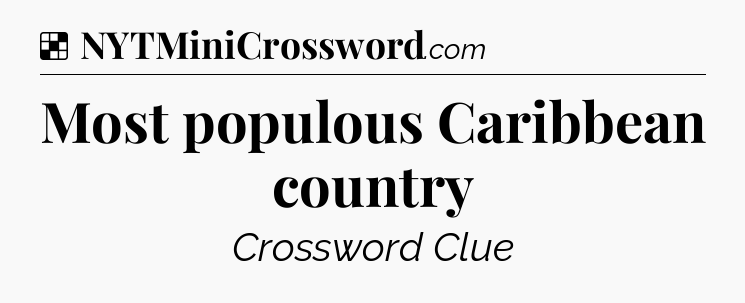 Solution: Most populous Caribbean country - NYT Crossword
