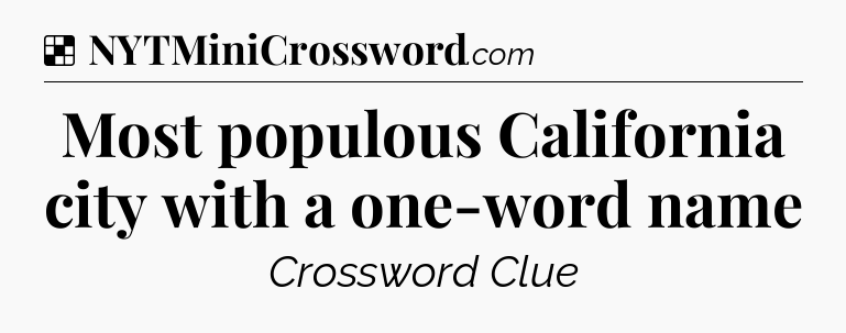 Solution: Most populous California city with a one-word name - NYT Crossword
