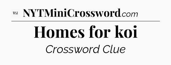 Homes for koi - WSJ Crossword