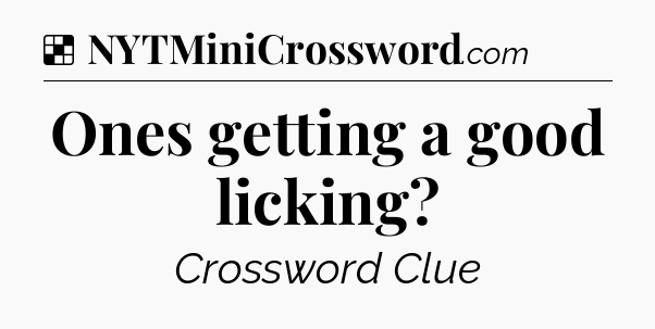 Solution: Ones getting a good licking - NYT Crossword