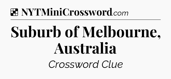Solution: Suburb of Melbourne, Australia - NYT Crossword
