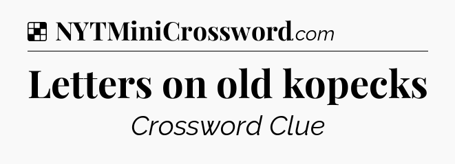 Solution: Letters on old kopecks - NYT Crossword