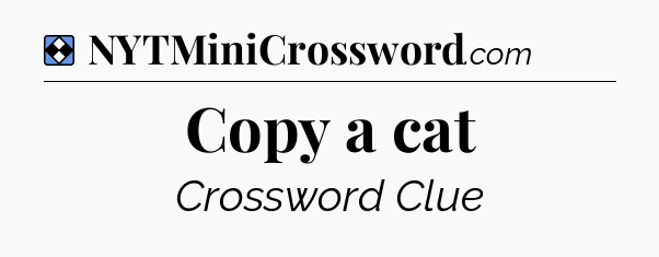 Solution: Copy a cat - NYT Mini Crossword