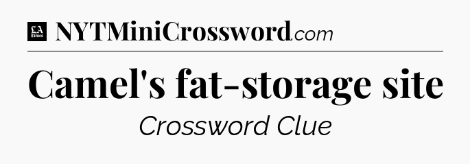 Camel's fat-storage site - LA Times Crossword