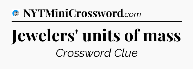 Jewelers' units of mass Crossword Clue