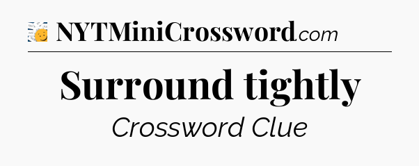 Surround tightly - 7 Little Words