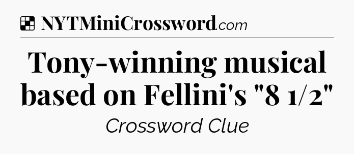 Solution: Tony-winning musical based on Fellini's 