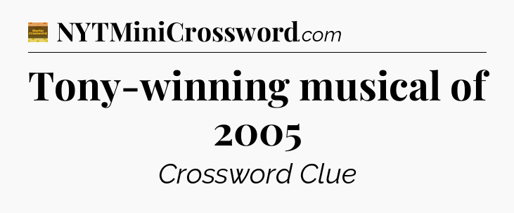 Tony-winning musical of 2005 crossword clue Eugene Sheffer